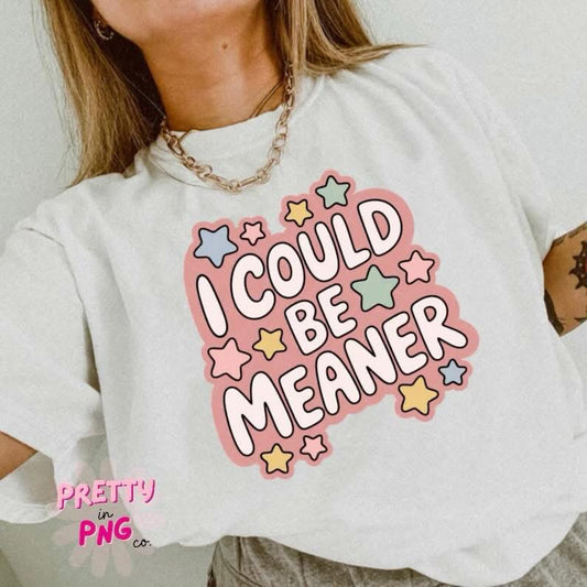 I Could Be Meaner   Gildan Tee