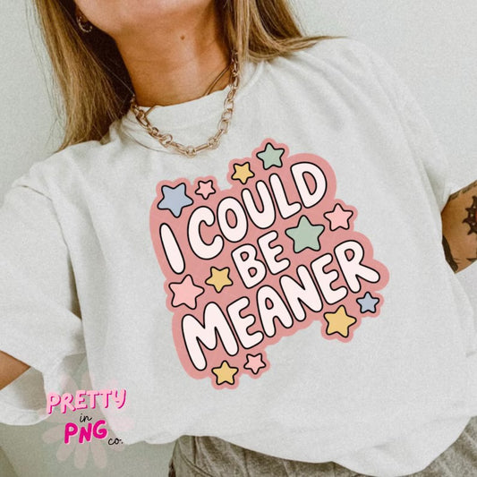 I Could Be Meaner Gildan Tee
